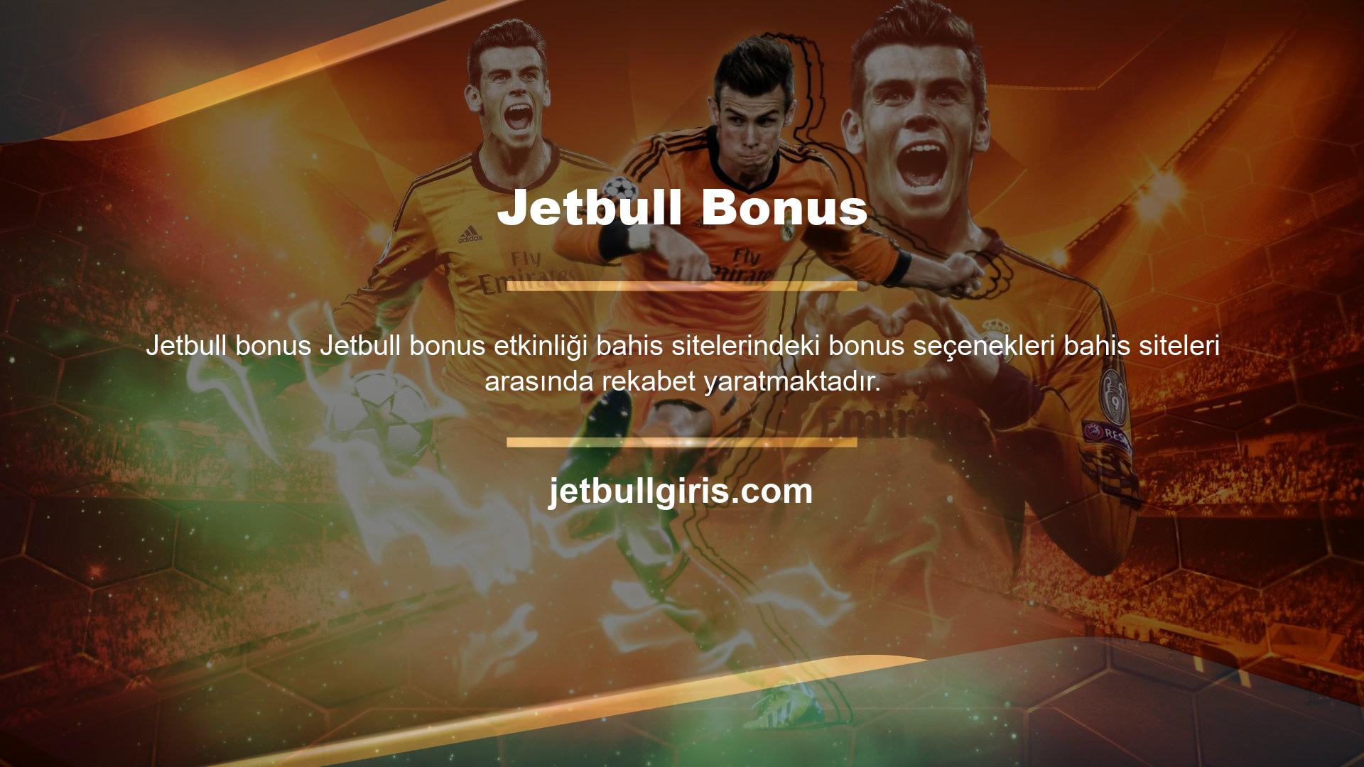 Jetbull bonus faaliyetleri kapsamında kullanıcıların ilgisini çeken hoş geldin bonusları ve para yatırma bonusları başta olmak üzere çeşitli bonus teklifleri kullanıcılara sunulmaktadır